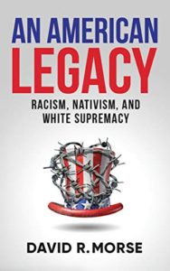 An American Legacy: Racism, Nativism and White Supremacy
